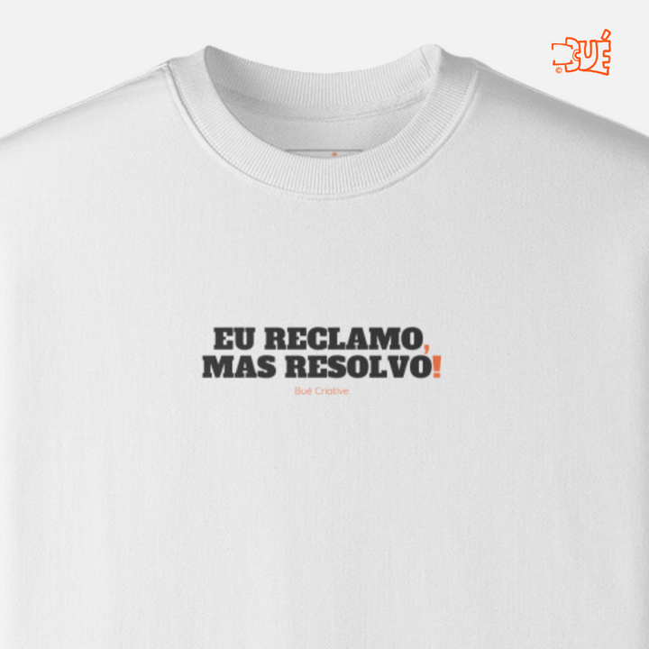 SWEARTSHIRTS "EU RECLAMO, MAS RESOLVO!"