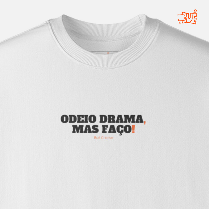 SWEARTSHIRTIS "ODEIO DRAMA, MAS FAÇO!"