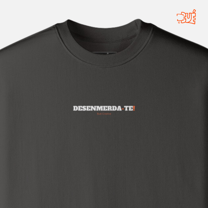 SWEARTSHIRTS "DESENMERDA-TE!"