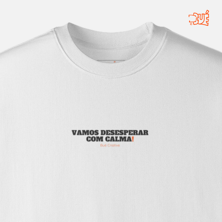 SWEARTSHIRTS "VAMOS DESESPERAR COM CALMA!"