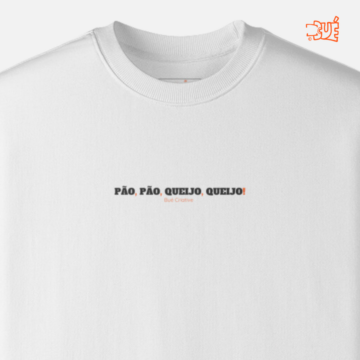 SWEARTSHIRTS "PÃO, PÃO, QUEIJO, QUEIJO!"