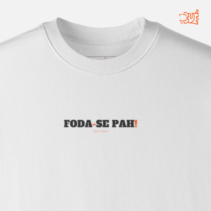 SWEARTSHIRTS "FODA-SE PAH!"