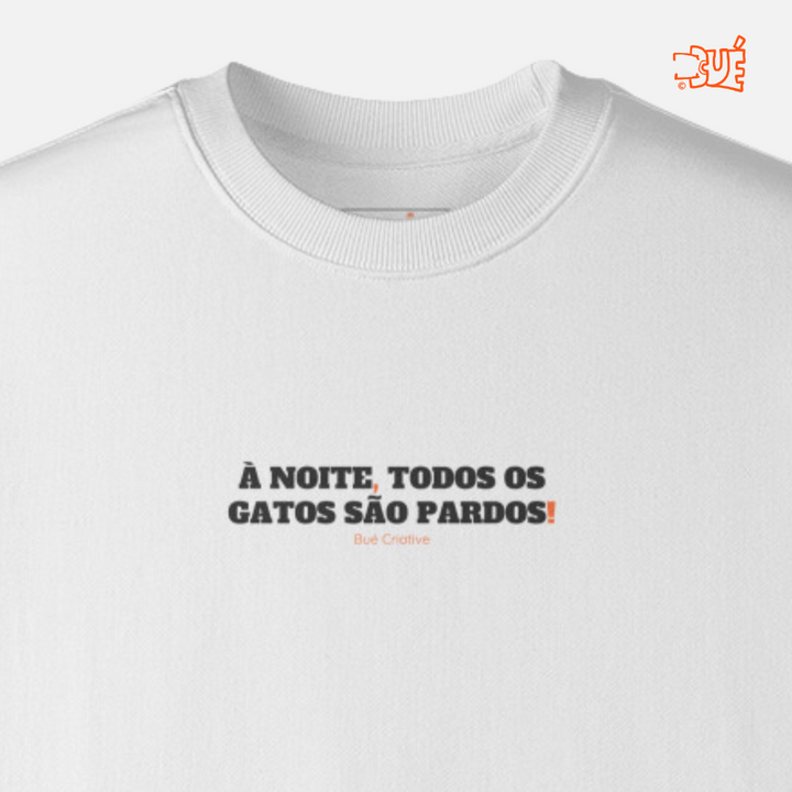 SWEARTSHIRTS "À NOITE, TODOS OS GATOS SÃO PARDOS!"