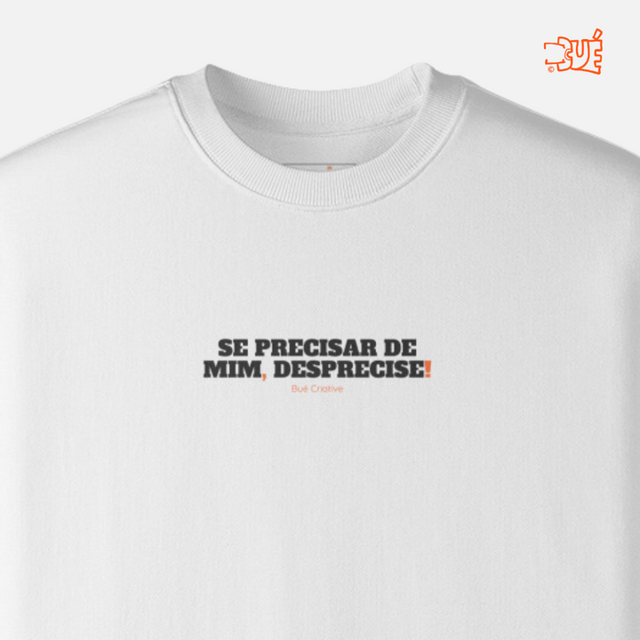 SWEARTSHIRTS "SE PRECISAR DE MIM, DESPRECISE!"