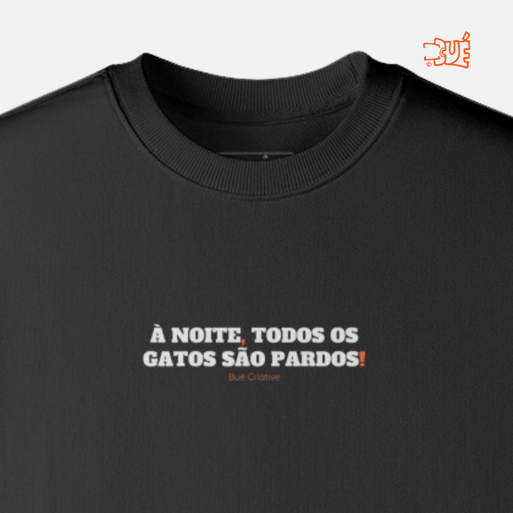 SWEARTSHIRTS "À NOITE, TODOS OS GATOS SÃO PARDOS!"