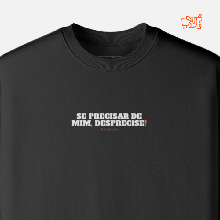 SWEARTSHIRTS "SE PRECISAR DE MIM, DESPRECISE!"