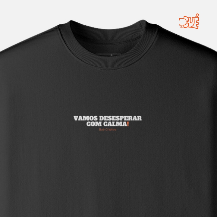 SWEARTSHIRTS "VAMOS DESESPERAR COM CALMA!"