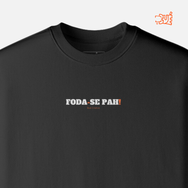 SWEARTSHIRTS "FODA-SE PAH!"