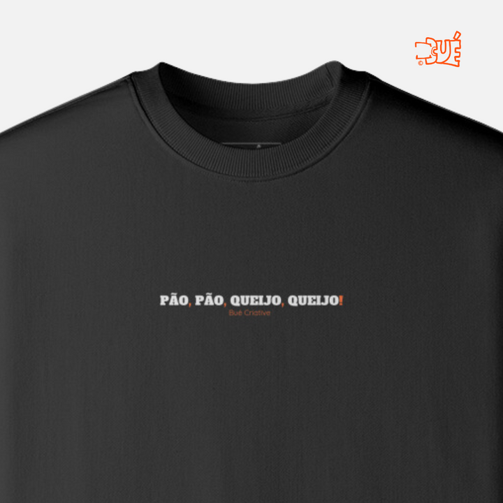 SWEARTSHIRTS "PÃO, PÃO, QUEIJO, QUEIJO!"