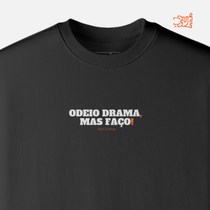 SWEARTSHIRTIS "ODEIO DRAMA, MAS FAÇO!"