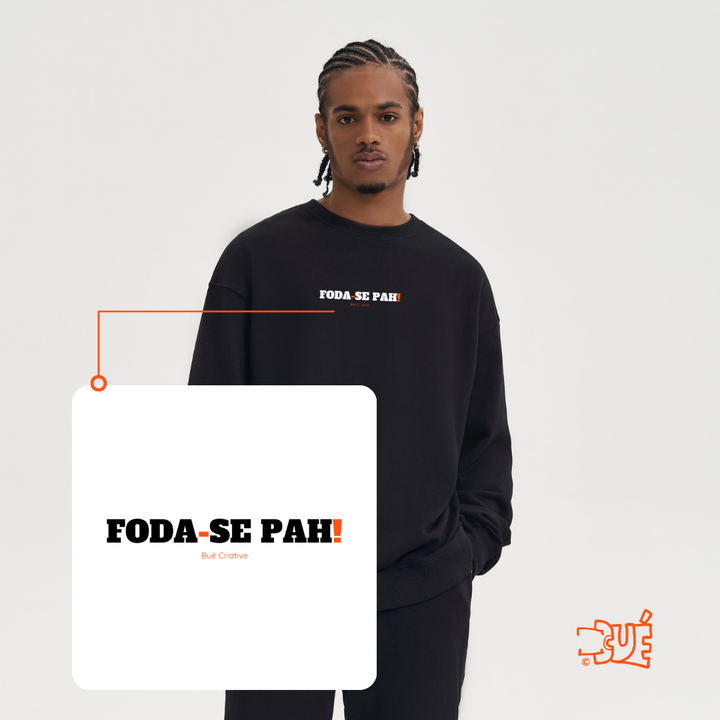 SWEARTSHIRTS "FODA-SE PAH!"