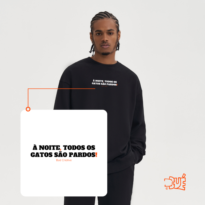 SWEARTSHIRTS "À NOITE, TODOS OS GATOS SÃO PARDOS!"