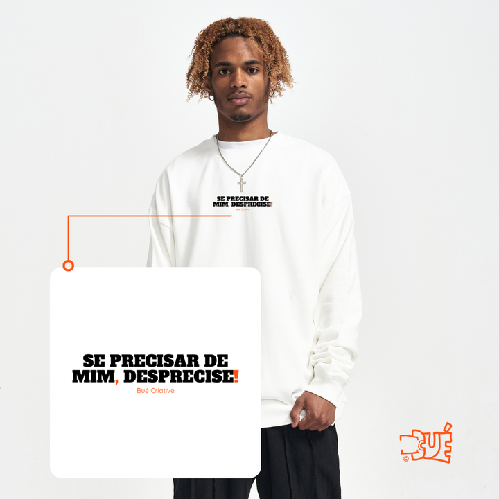 SWEARTSHIRTS "SE PRECISAR DE MIM, DESPRECISE!"