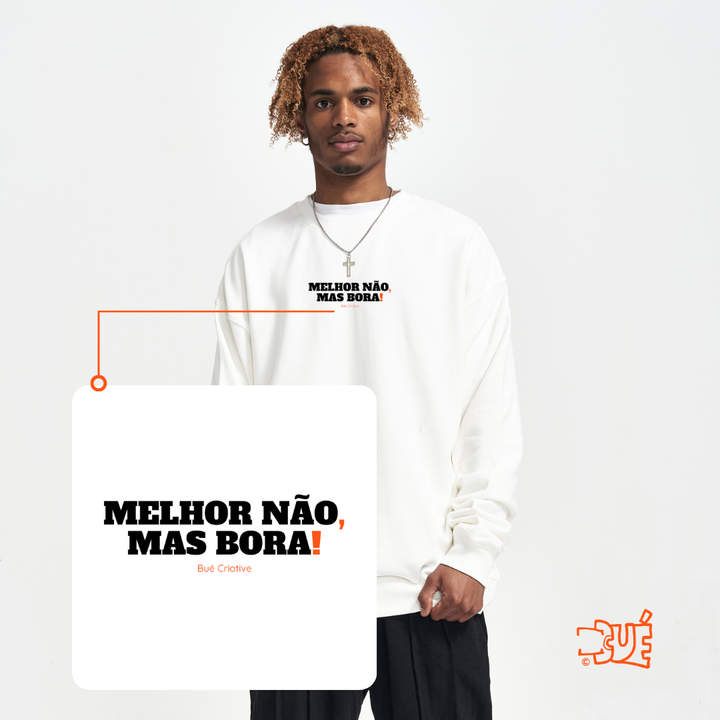 SWEARTSHIRTS "MELHOR NÃO, MAS BORA?"