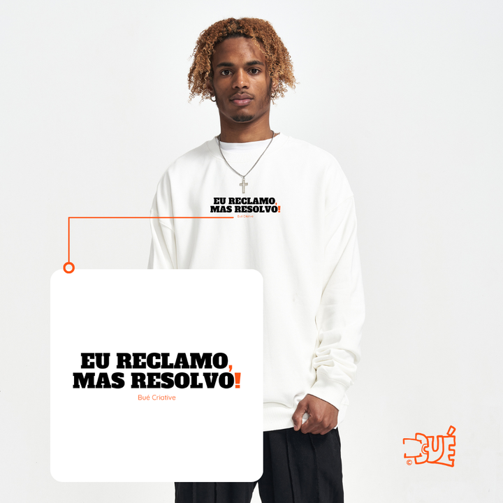 SWEARTSHIRTS "EU RECLAMO, MAS RESOLVO!"